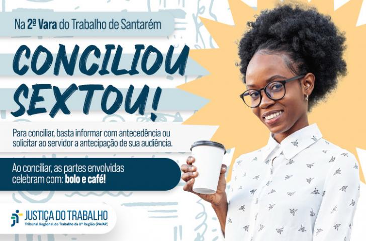 Arte gráfica nas cores branca, azul e amarelo. À esquerda, o texto: “Na 2ª Vara do Trabalho de Santarém, conciliou sextou! Para 