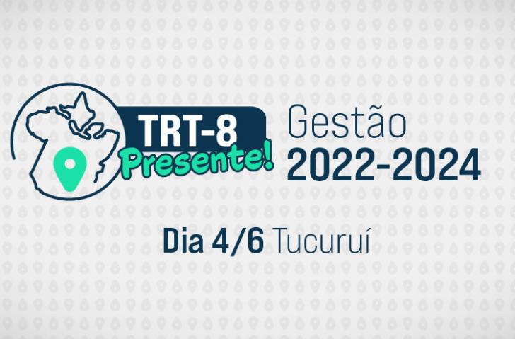 Texto: TRT-8 presente! Gestão 2022-2024. Dia 4/06 Tucuruí. Arte gráfica nas cores branco, azul e verde.