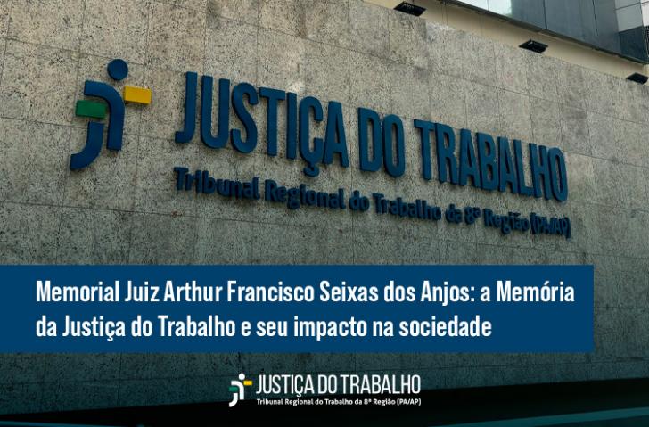 Arte gráfica com a imagem da fachada do TRT-8 e o texto: Memorial Juiz Arthur Francisco Seixas dos Anjos: a Memória da Justiça d