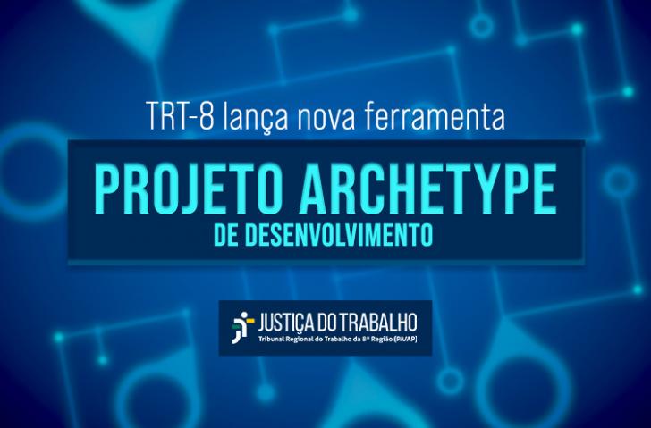 Arte gráfica nas cores azul e branco. No card, o texto: TRT-8 lança nova ferramento. Projeto Archetype de Desenvolvimento. No ro