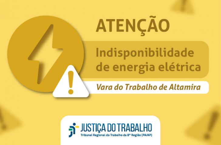 ParaTodosVerem: Arte gráfica com o texto centralizado Atenção. Indisponibilidade de energia elétrica, Vara de Trabalho de Altami