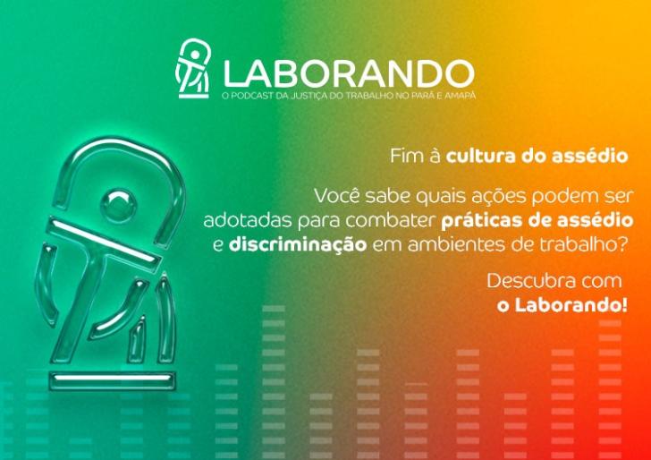  arte gráfica colorida. No card, o texto: Laborando. O podcast da Justiça do Trabalho no Pará e Amapá. Entrevista com a desa. Ma