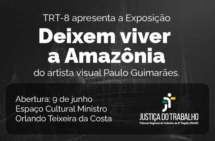 Descrição de imagem: Arte gráfica na cor preta. No card, o texto: TRT-8 apresenta a Exposição " Deixem viver a Amazônia" do arti