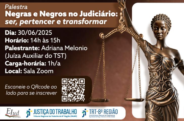 #ParaTodosVerem: Arte gráfica nas cores marrom e branco. No cabeçalho os dizeres: Palestra Negras e Negros no Judiciário: ser, p