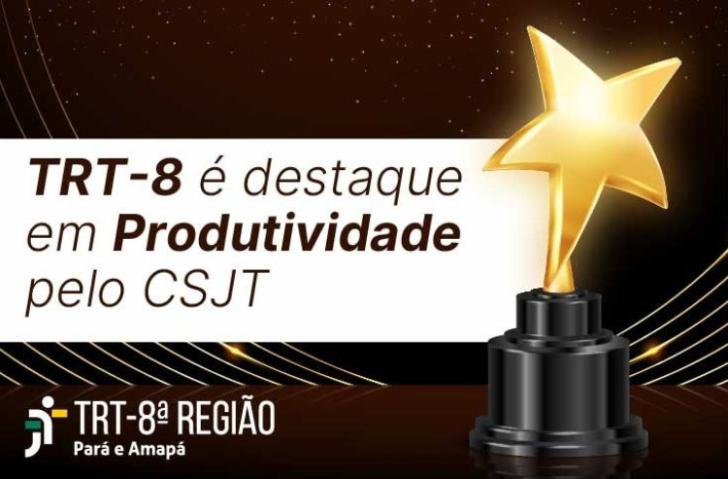#ParaTodosVerem: Arte gráfica contendo o texto: TRT-8 é destaque em Produtividade pelo CSJT. Ao lado, um troféu contendo uma est
