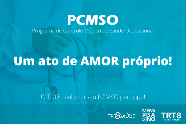 Arte com o fundo azul e letras brancas escrito "PCMSO um ato de amor próprio! O TRT8 realiza o seu PCMSO, participe!
