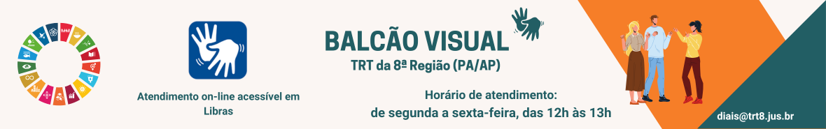 Banner informativo sobre o "Balcão Visual" do Tribunal Regional do Trabalho da 8ª Região (PA/AP), um serviço de atendimento online acessível em Libras. O banner possui três seções:  No lado esquerdo, um círculo colorido representando os Objetivos de Desenvolvimento Sustentável (ODS) e um ícone azul de mãos sinalizando Libras, acompanhado do texto "Atendimento on-line acessível em Libras". No centro, o título "BALCÃO VISUAL" em destaque, seguido da descrição "TRT da 8ª Região (PA/AP)". Abaixo, os horários de atendimento: "de segunda a sexta-feira, das 12h às 13h". No lado direito, uma ilustração de três pessoas se comunicando em Libras e um fundo com detalhes geométricos em laranja e verde. No canto inferior direito, o e-mail de contato: "diais@trt8.jus.br".
