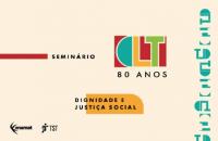 Fundo bege com marca CLT 80 anos estilizada nas cores vermelha, azul, laranja e verde. Está escrito "Seminário 80 anos da CLT – 