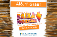 #ParaTodosVerem: Arte gráfica nas cores branco e laranja. No card: Alô, primeiro grau! Semana de Baixa Processual. Você já fez, 