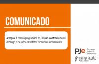 À esquerda o texto: Comunicado. Atenção: A parada programada do PJe não acontecerá neste domingo, dia 09 de junho