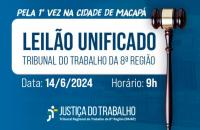  Arte gráfica com o texto: Pela 1ª vez na cidade de Macapá. Leilão Unificado. Tribunal do Trabalho da 8ª Região. Data: 14 de jun