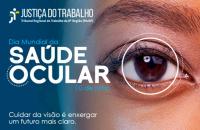 Arte gráfica do lado esquerdo a logo da Justiça do Trabalho na parte superior. Centralizado o texto: Dia Mundial da Saúde Ocular