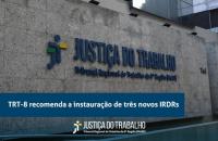 Fotografia da fachada do TRT-8. Abaixo, faixa azul escuro com a chamada: TRT-8 recomenda a instauração de três novos IRDRs.