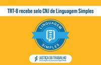 Arte gráfica com fundo amarelo. Acima centralizado o texto: TRT-8 recebe selo CNJ de Linguagem Simples. A logo do selo 