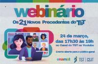 arte gráfica colorida. No card, o texto: Webinário: os 21 novos precedentes do TST. 24 de março das 17h30 às 19h, no canal do 