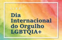 #ParaTodosVerem: Arte gráfica com fundo colorido. No card, o texto: Live em alusão ao Dia Internacional do Orgulho LGBTQIA+