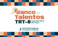 #ParaTodosVerem: Arte gráfica nas cores branco, laranja e azul. Centralizado, o texto: Banco de Talentos TRT-8 sua carreira em f