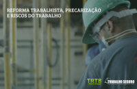 Arte com operarário com texto REFORMA TRABALHISTA, PRECARIZAÇÃO E RISCOS DO TRABALHO