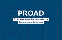 Capa da cartilha com os dizeres PROAD - CARTILHA PRA MAGISTRADOS E SERVIDORES USUÁRIOS
