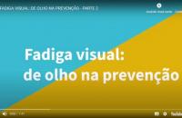 A foto mostra uma captura de tela do início do segundo vídeo, com o texto: "Fadiga visual: de olho na prevenção".